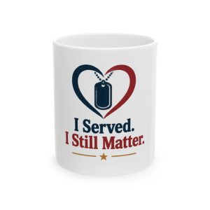 I Served. I Still Matter Ceramic Mug, (11oz, 15oz)