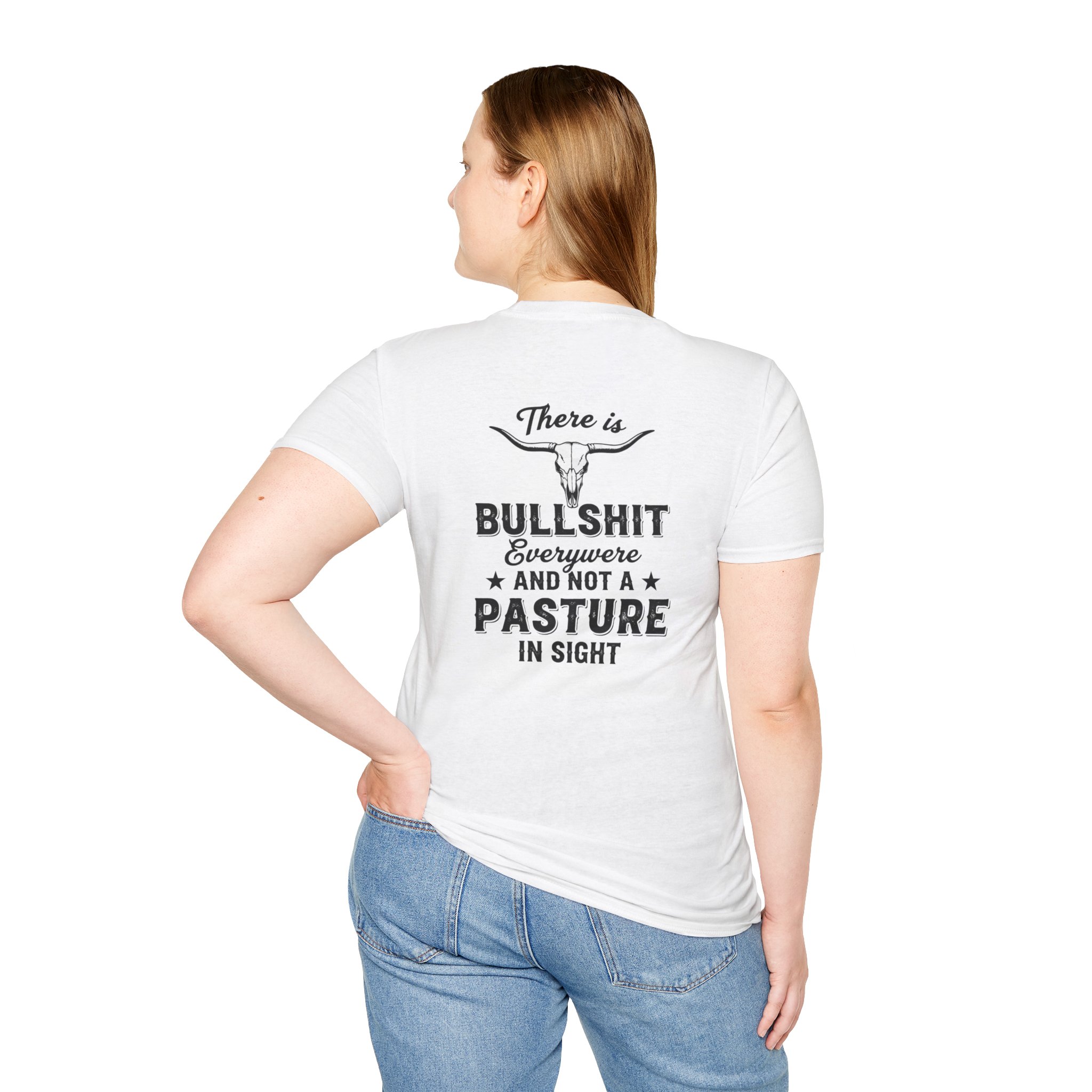 There is Bullshit Everywhere and not a Pasture in Sight T-Shirt