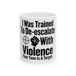 I Was Trained to De-escalate Ceramic Mug, (11oz, 15oz)